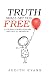 Truth Shall Set You Free: A...