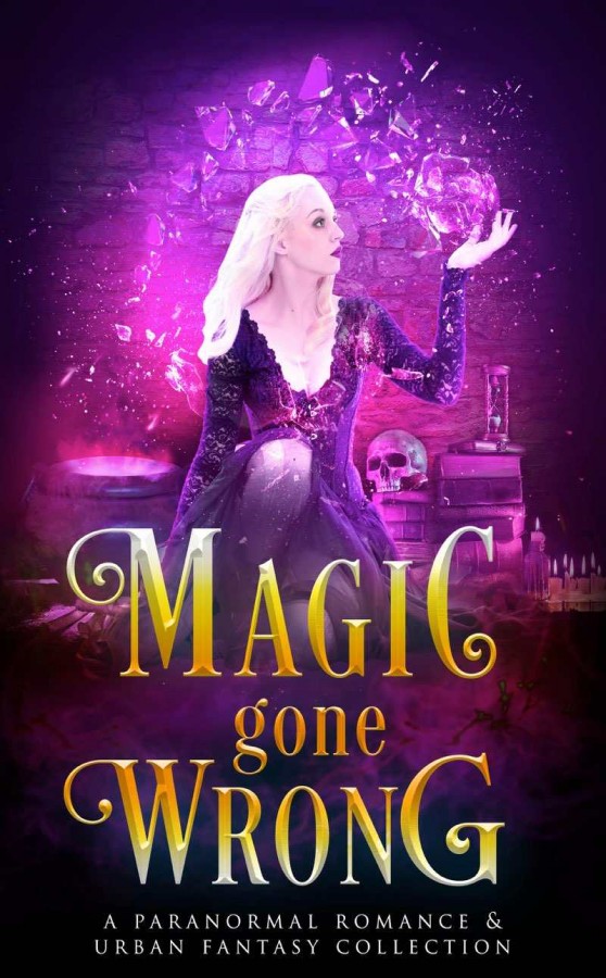 Magic Gone Wrong: A Limited Edition Fantasy & Paranormal Collection