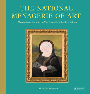 The National Menagerie of Art: Masterpieces from Vincent Van Goat to Lionhardo Da Stinki (Hardcover)