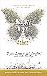 Beauty and Hope from the Ashes: A Journey Through Life, Tragedy, Hope, Community, and Faith Beauty and Hope from the Ashes: A Journey Through Life, Tragedy, Hope, Community, and Faith