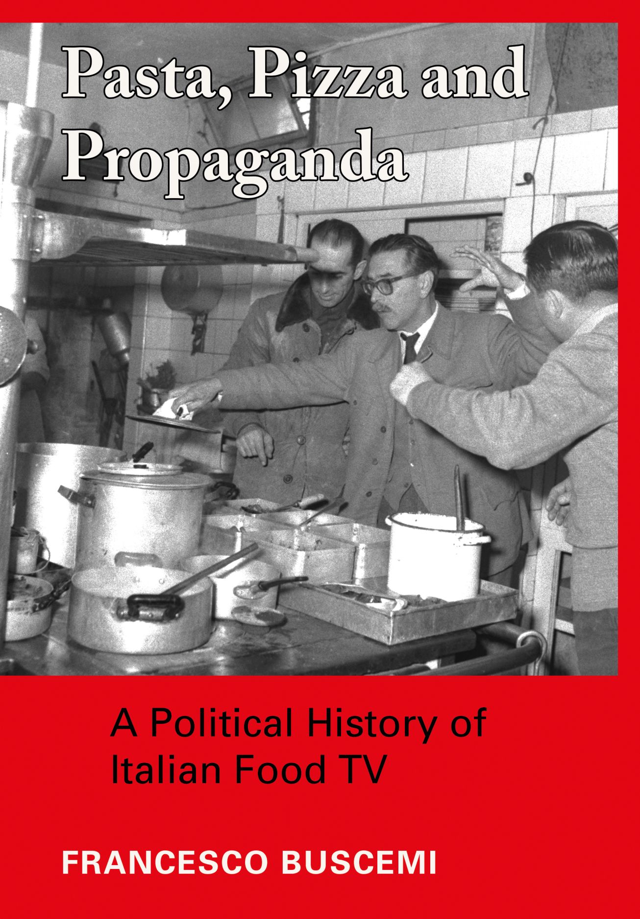 Pasta, Pizza and Propaganda: A Political History of Italian Food TV (Hardcover)