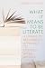 What It Means to Be Literate by Elisabeth Miller What It Means to Be Literate by Elisabeth Miller