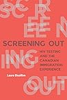 Screening Out: HIV Testing and the Canadian Immigration Experience