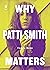 Why Patti Smith Matters