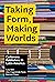 Taking Form, Making Worlds:...