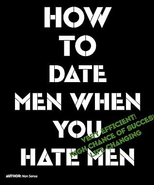 How to date men when you hate men (How to books) by Non Sense