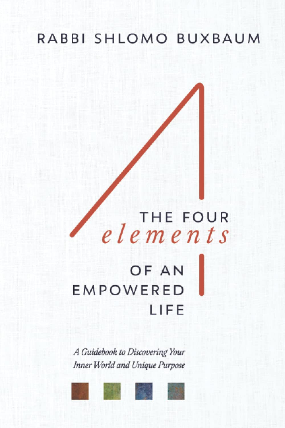 The Four Elements of an Empowered Life: A Guidebook to Discovering Your Inner World and Unique Purpose (Paperback)