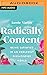 Radically Content: Being Satisfied in an Endlessly Dissatisfied World