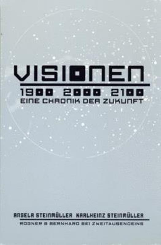 Visionen 1900, 2000, 2100 : eine Chronik der Zukunft