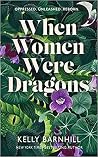 When Women Were Dragons by Kelly Barnhill