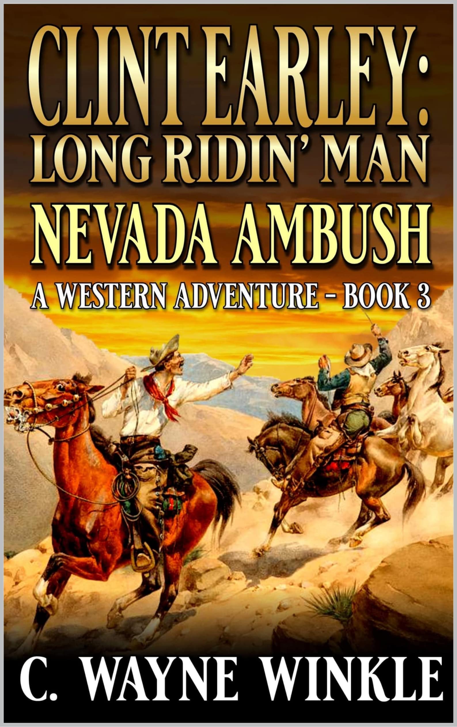 Clint Earley: Long Ridin’ Man: Nevada Ambush: A Western Adventure (A Clint Earley Western Book 3)