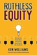 Ruthless Equity: Disrupt the Status Quo and Ensure Learning for ALL Students