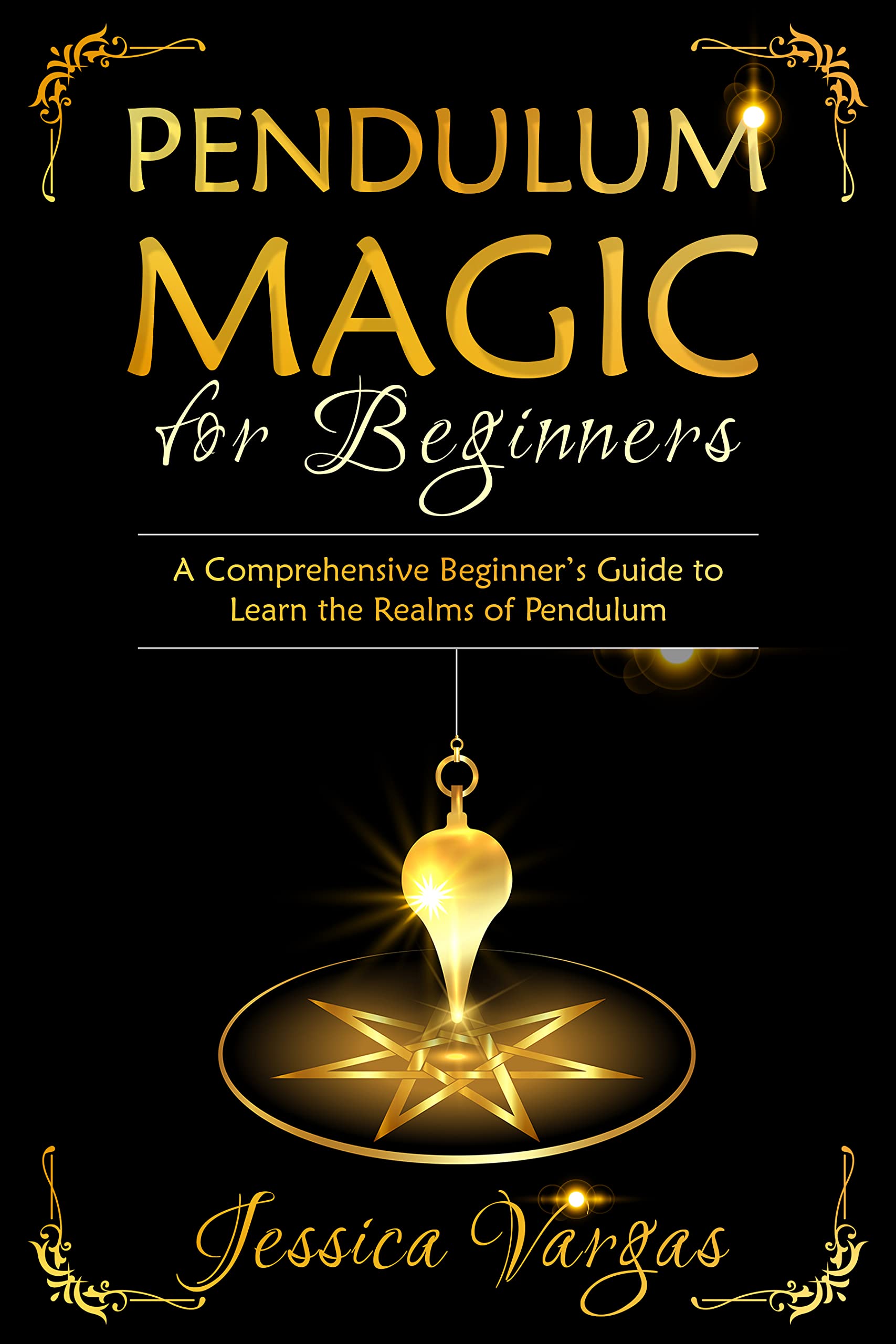 Pendulum Magic for Beginners: A Comprehensive Beginner’s Guide to Learn the Realms of Pendulum (Kindle Edition)