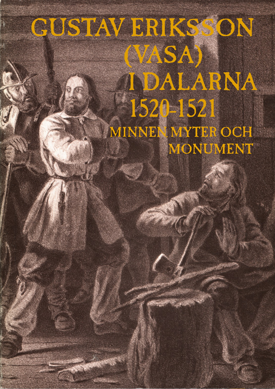 Gustav Eriksson (Vasa) i Dalarna 1520-1521 - minnen, myter och monument