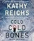 Cold, Cold Bones by Kathy Reichs Cold, Cold Bones by Kathy Reichs