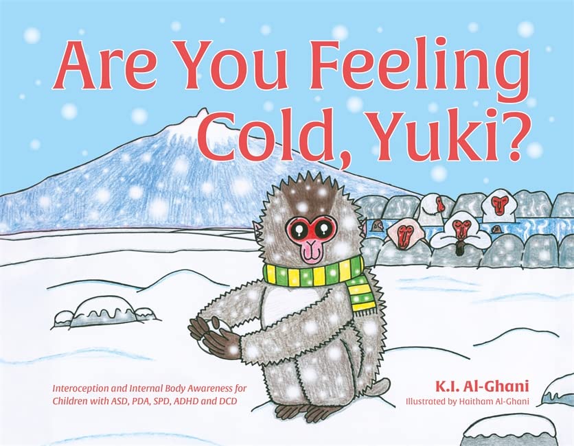 Are You Feeling Cold, Yuki?: A Story to Help Build Interoception and Internal Body Awareness for Children with Special Needs, including those with ASD, PDA, SPD, ADHD and DCD (Hardcover)