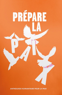 Prépare la paix - Anthologie humanitaire pour la paix