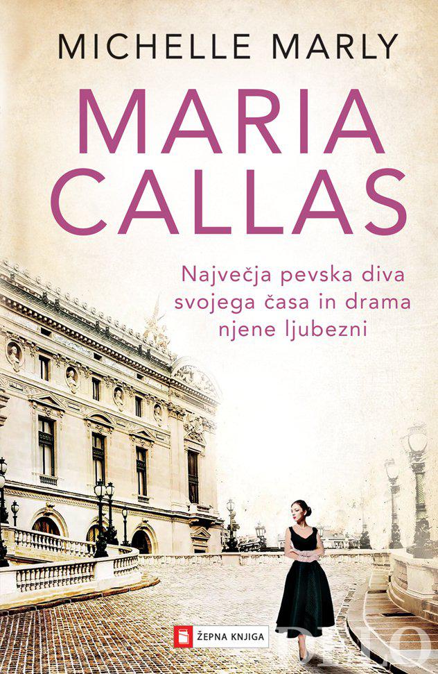 MARIA CALLAS. Največja pevska diva svojega časa in drama njene ljubezni