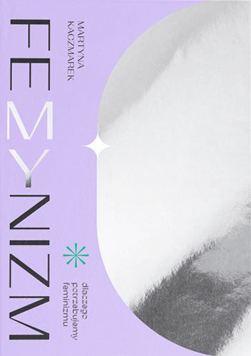 FeMYnizm. Dlaczego potrzebujemy feminizmu