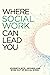Where Social Work Can Lead You: Journeys Into, Around and Even Out of Social Work