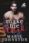 Make Me Blush by Marie  Johnston