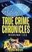 True Crime Chronicles Volume 161: Five Unique True Crime Stories: The Kansas City Butcher, Ted Bundy, Host From Hell, The Weepy-Voiced Killer, The International Serial Killer