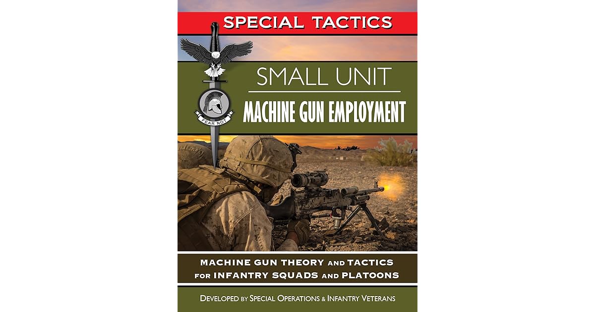 Small Unit Machine Gun Employment Machine Gun Theory and Tactics for
