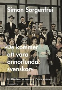 ""De kommer att vara annorlunda svenskar"" : Berättelsen om Sveriges första muslimer