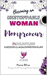 Becoming an UNSTOPPABLE WOMAN Mompreneur: 25 RELENTLESS SUCCESSFUL MOM ENTREPRENEURS Book cover for Becoming an UNSTOPPABLE WOMAN Mompreneur: 25 RELENTLESS SUCCESSFUL MOM ENTREPRENEURS