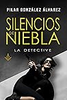 Book cover for SILENCIOS DE NIEBLA : (Trilogía LA DETECTIVE, libro 2 - Novela negra y thriller policiaco superadictivo, repleto de suspense, misterio y acción) (Spanish Edition)