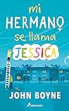 Mi hermano se llama Jessica by John Boyne
