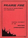 Prairie Fire: The Politics Of Revolutionary Anti-Imperialism - The Political Statement Of The Weather Underground (Reprint From The Original)