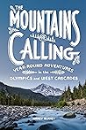 The Mountains Are Calling: Year-Round Adventures in the Olympics and West Cascades