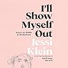 I'll Show Myself Out by Jessi Klein