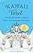 Kawaii Tarot: Understanding Tarot with the Kawaii Universe