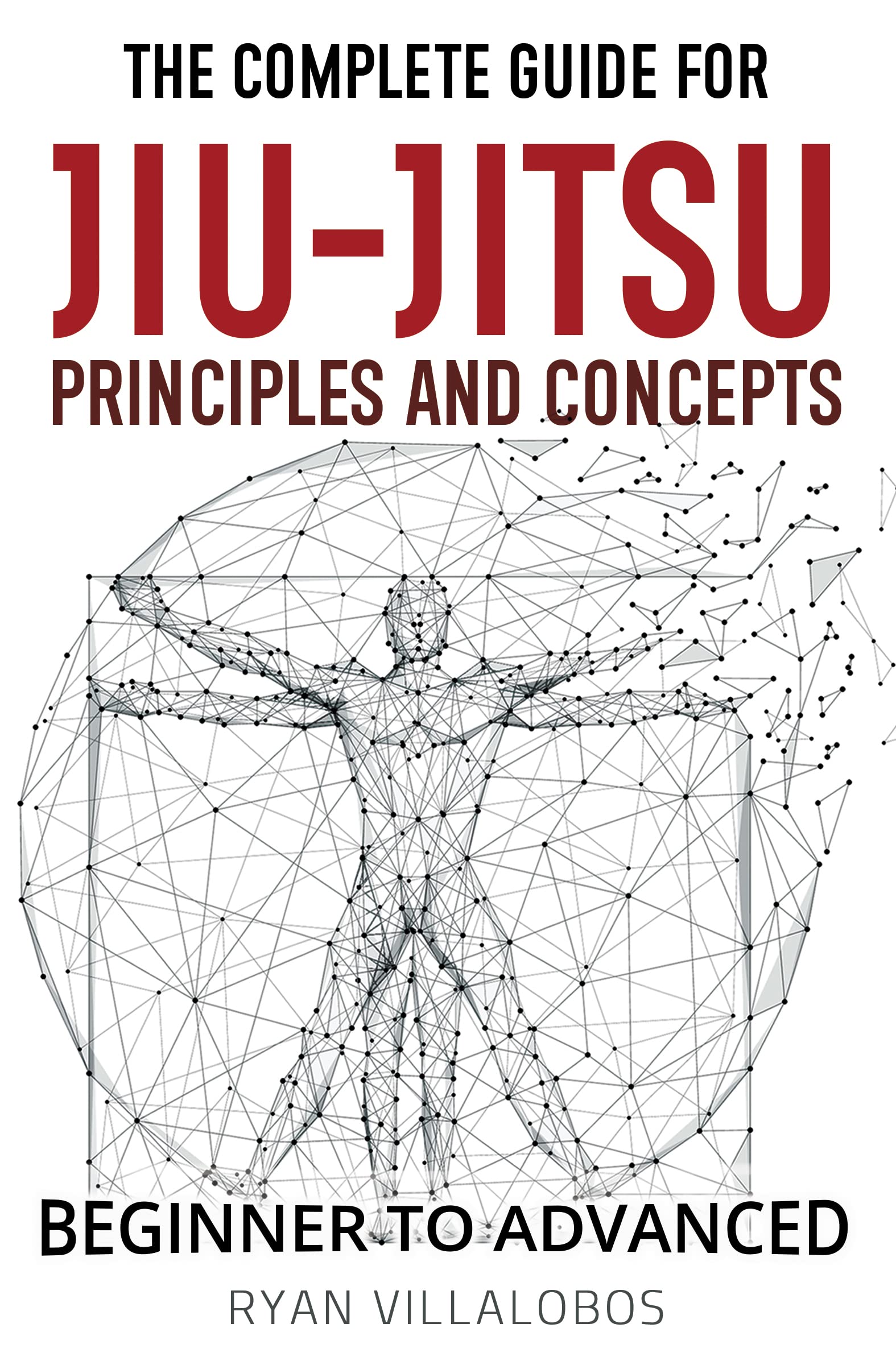 The Complete Guide for Jiu-Jitsu Principles and Concepts - Beginner to Advanced (Kindle Edition)