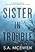Sister in Trouble by S.A. McEwen