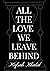 All The Love We Leave Behind by Hafsah Khalid