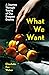 What We Want: A Journey Thr...