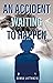 An Accident Waiting to Happen by Donna Lattanzio
