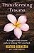 Transforming Trauma: A Drugless and Creative Path to Healing PTS and ACE