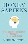 Honey Sapiens: Human Cognition and Sugars – the Ugly, the Bad and the Good Honey Sapiens: Human Cognition and Sugars – the Ugly, the Bad and the Good