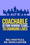 Coachable: Beyond Winning Teams ... to Changing Lives