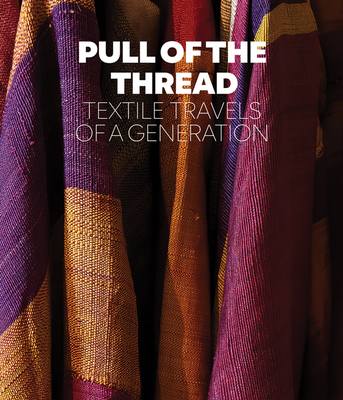 Pull of the Thread: Textile Travels of a Generation (Hardcover)
