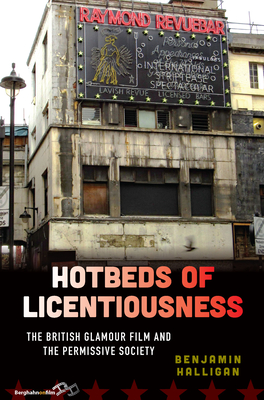 Hotbeds of Licentiousness: The British Glamour Film and the Permissive Society (Library Binding)