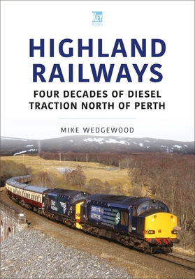 Highland Railways: Four Decades of Diesel Traction North of Perth (Britain's Railways Series)