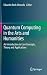 Quantum Computing in the Arts and Humanities: An Introduction to Core Concepts, Theory and Applications