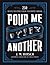 Pour Me Another: 250 Ways t...