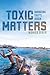 Toxic Matters: Narrating Italy's Dioxin (Under the Sign of Nature: Explorations in Environmental Humanities)