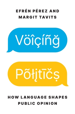Voicing Politics: How Language Shapes Public Opinion (Princeton Studies in Political Behavior)